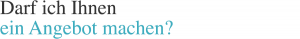 Darf ich Ihnen ein Angebot machen?