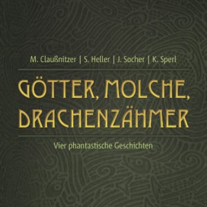 Vorabcover: Götter, Molche, Drachenzähmer von M. Claußnitzer, S. Heller, J. Socher und K. Sperl