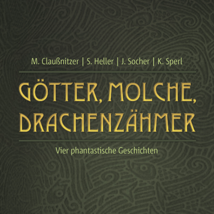 Vorabcover: Götter, Molche, Drachenzähmer von M. Claußnitzer, S. Heller, J. Socher und K. Sperl