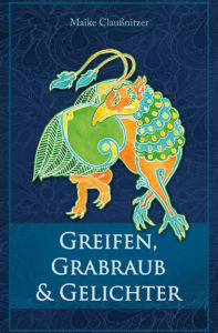 Buchcover: Greifen, Grabraub und Gelichter - Maike Claußnitzer, Selbstverlag