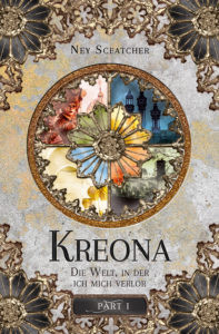 Buchcover: Kreona, Die Welt in der ich mich verlor; Ney Sceatcher