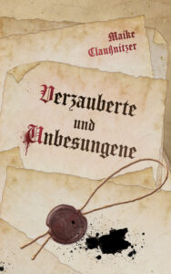 Verzauberte und Unbesungene, Maike Claußnitzer